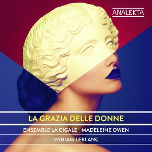 L'Ensemble La Cigale sort Analekta : La Grazia Delle Donne